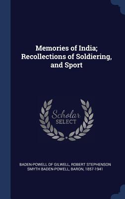 Memories of India; Recollections of Soldiering, and Sport - Baden-Powell of Gilwell, Robert Stephens (Creator)