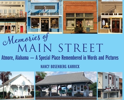 Memories of Main Street: Atmore, Alabama - A Special Place Remembered in Words and Pictures - Karrick, Nancy Bosenberg