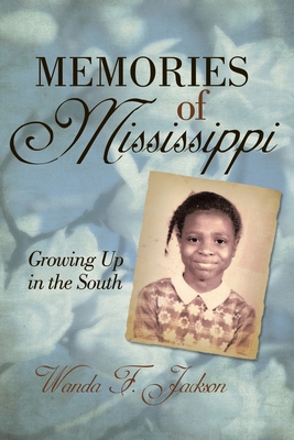 Memories of Mississippi: Growing up in the South - Jackson, Wanda F