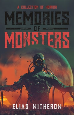 Memories of Monsters - Witherow, Elias