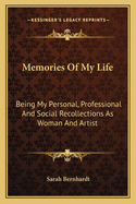Memories of My Life: Being My Personal, Professional, and Social Recollections as Woman and Artist