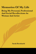 Memories Of My Life: Being My Personal, Professional And Social Recollections As Woman And Artist