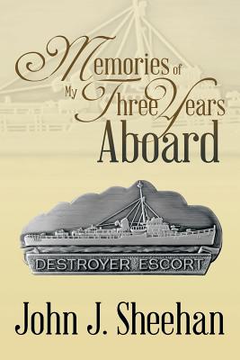 Memories of My Three Years Aboard Destroyer Escorts - Sheehan, John J