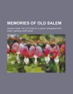 Memories of Old Salem; Drawn from the Letters of a Great Grandmother