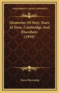 Memories of Sixty Years at Eton, Cambridge and Elsewhere (1910)