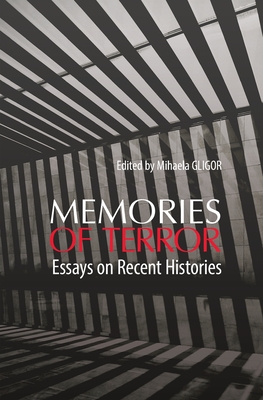 Memories of Terror: Essays on Recent Histories - Gligor, Mihaela (Editor)