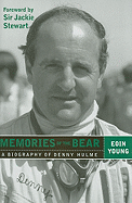 Memories of the Bear: A Biography of Denny Hulme - Young, Eoin, and Stewart, Jackie (Foreword by)