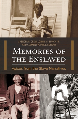 Memories of the Enslaved: Voices from the Slave Narratives - Crew, Spencer R., and III, Lonnie G. Bunch, and Price, Clement A.