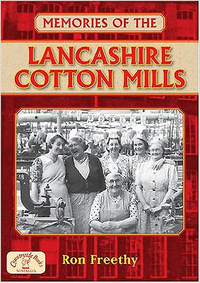 Memories of the Lancashire Cotton Mills - Freethy, Ron