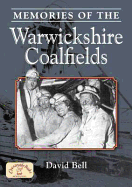 Memories of the Warwickshire Coalfields: The Life of a Coal Miner