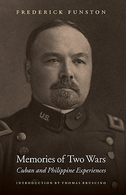 Memories of Two Wars: Cuban and Philippine Experiences - Funston, Frederick, and Bruscino, Thomas A (Introduction by)
