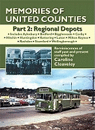 Memories of United Counties - Regional Depots: Aylesbury *  Bedford * Huntingdon * Kettering * Luton * Milton Keynes * Stamford * Wellingborough: Reminiscences of Staff Past and Present
