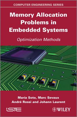 Memory Allocation Problems in Embedded Systems: Optimization Methods - Soto, Maria, and Sevaux, Marc, and Rossi, Andr