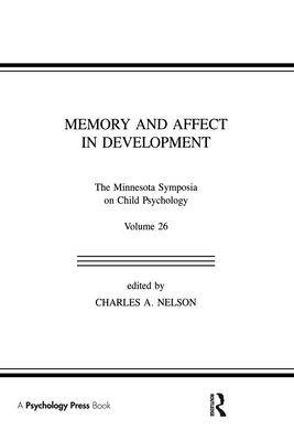 Memory and Affect in Development: The Minnesota Symposia on Child Psychology, Volume 26 - Nelson, Charles A (Editor)