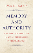 Memory and Authority: The Uses of History in Constitutional Interpretation