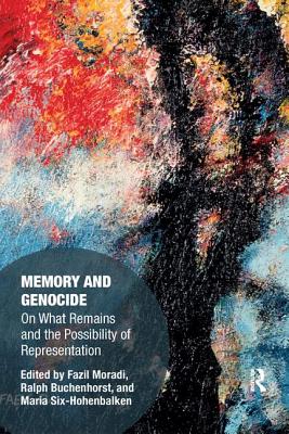 Memory and Genocide: On What Remains and the Possibility of Representation - Moradi, Fazil (Editor), and Buchenhorst, Ralph (Editor), and Six-Hohenbalken, Maria (Editor)