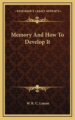 Memory and How to Develop It - Latson, W R C