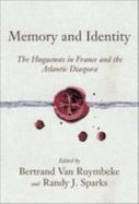 Memory and Identity: The Huguenots in France and the Atlantic Diaspora