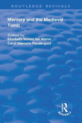 Memory and Medieval Tomb - Valdez Del Alamo, Elizabeth (Editor), and Stamatis Pendergast, Carol (Editor)