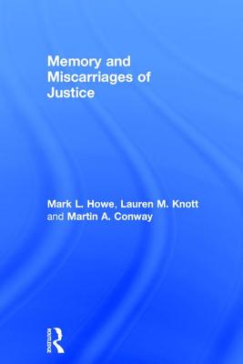 Memory and Miscarriages of Justice - Howe, Mark L., and Knott, Lauren M., and Conway, Martin A.