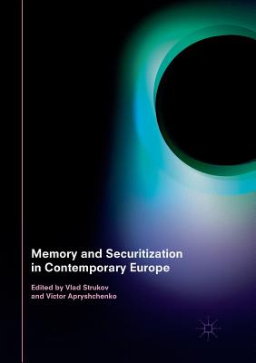 Memory and Securitization in Contemporary Europe - Strukov, Vlad (Editor), and Apryshchenko, Victor (Editor)