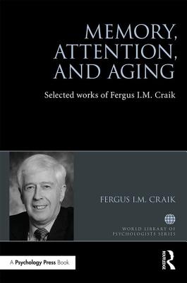 Memory, Attention, and Aging: Selected Works of Fergus I. M. Craik - Craik, Fergus