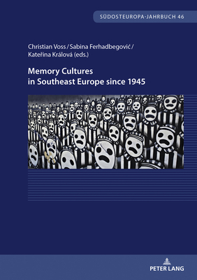 Memory Cultures in Southeast Europe since 1945: Proceedings of the International Academic Week at Tutzing, October 2021 - Sdosteuropa-Gesellschaft e. V. (Series edited by), and Vo, Christian (Editor), and Ferhadbegovic, Sabina (Editor)