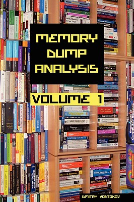 Memory Dump Analysis Anthology, Volume 1 - Vostokov, Dmitry