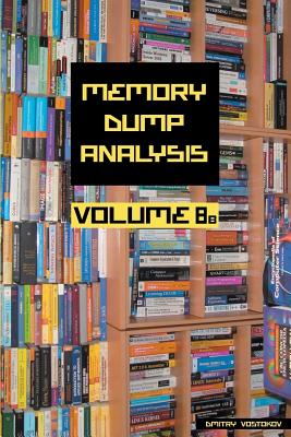 Memory Dump Analysis Anthology - Vostokov, Dmitry, and Software Diagnostics Institute