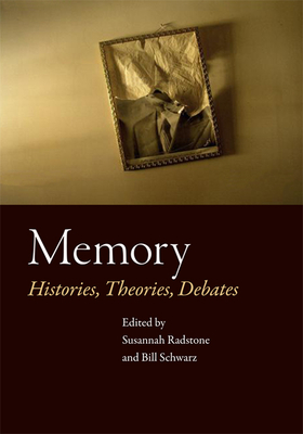 Memory: Histories, Theories, Debates - Radstone, Susannah (Editor), and Schwarz, Bill (Editor)