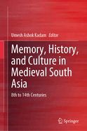 Memory, History, and Culture in Medieval South Asia: 8th to 14th Centuries