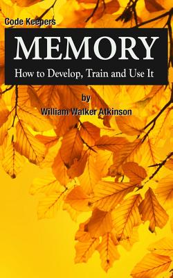 Memory: How to Develop, Train and Use It: Code Keepers - Secret Personal Diary - Daily, John, and Atkinson, William Walker