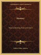 Memory: How to Develop, Train and Use It