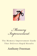 Memory Improvement: The Memory Improvement Guide That Delivers Rapid Results