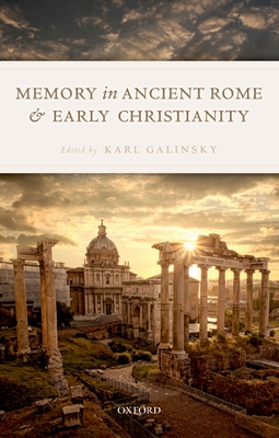 Memory in Ancient Rome and Early Christianity - Galinsky, Karl (Editor)
