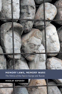 Memory Laws, Memory Wars: The Politics of the Past in Europe and Russia