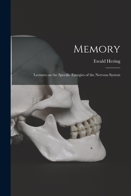 Memory: Lectures on the Specific Energies of the Nervous System - Hering, Ewald 1834-1918