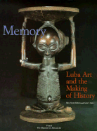 Memory, Luba Art: The Making of History - Roberts, Mary Nooter (Editor), and Roberts, Allen F (Editor)