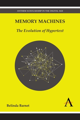 Memory Machines: The Evolution of Hypertext - Barnet, Belinda