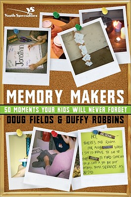 Memory Makers: 50 Moments Your Kids Will Never Forget - Fields, Doug, and Robbins, Duffy, Mr.