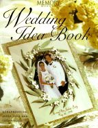 Memory Makers Wedding Idea Book: Scrapbooking Ideas, Tips and Techniques