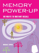 Memory Power Up: 101 Ways to Instant Recall