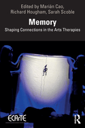 Memory: Shaping Connections in the Arts Therapies