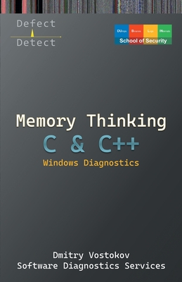 Memory Thinking for C & C++ Windows Diagnostics: Slides with Descriptions Only - Vostokov, Dmitry, and Software Diagnostics Services, and Dublin School of Security
