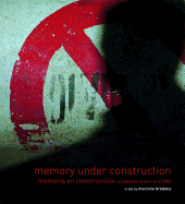 Memory Under Construction: Memoria En Construccion El Debate Sobre La Esma