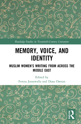 Memory, Voice, and Identity: Muslim Women's Writing from across the Middle East - Jussawalla, Feroza (Editor), and Omran, Doaa (Editor)