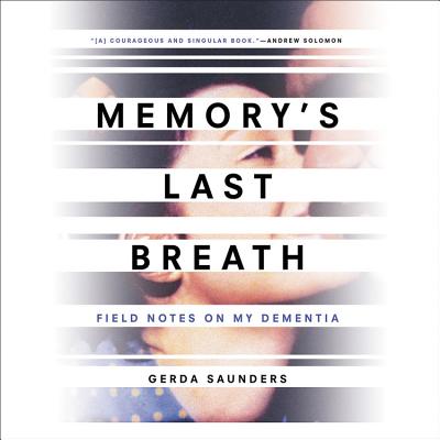 Memory's Last Breath: Field Notes on My Dementia - Saunders, Gerda (Read by), and Brychta, Edita (Read by)