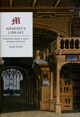 Memory's Library: Medieval Books in Early Modern England - Summit, Jennifer