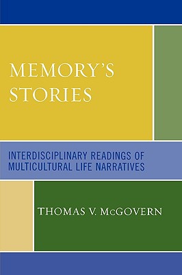 Memory's Stories: Interdisciplinary Readings of Multicultural Life Narratives - McGovern, Thomas V