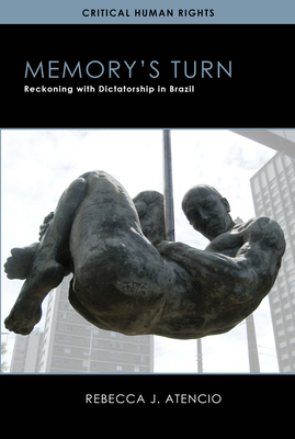 Memory's Turn: Reckoning with Dictatorship in Brazil - Atencio, Rebecca J.